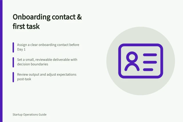 Onboarding contact & first task: Assign a clear onboarding contact before Day 1; Set a small, reviewable deliverable with decision boundaries; Review output and adjust expectations post-task. Assigning an onboarding contact and first deliverables
