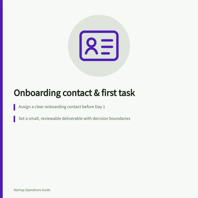 Onboarding contact & first task: Assign a clear onboarding contact before Day 1; Set a small, reviewable deliverable with decision boundaries; Review output and adjust expectations post-task. Assigning an onboarding contact and first deliverables