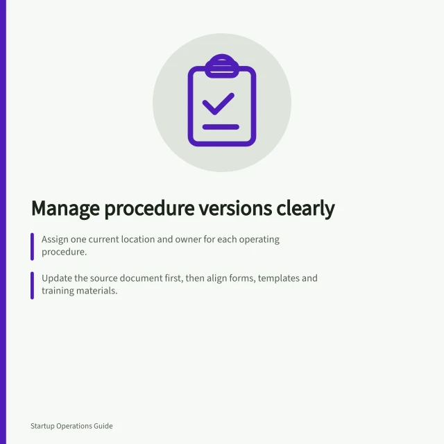 Manage procedure versions clearly: Assign one current location and owner for each operating procedure.; Update the source document first, then align forms, templates and training materials.; Review procedures after key changes or set regular reminders to prevent drift. Keeping one current version of an operating procedure