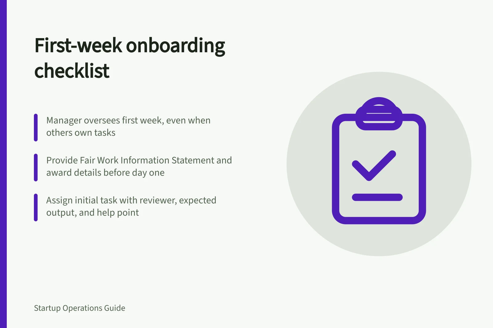 First-week onboarding checklist: Manager oversees first week, even when others own tasks; Provide Fair Work Information Statement and award details before day one; Assign initial task with reviewer, expected output, and help point