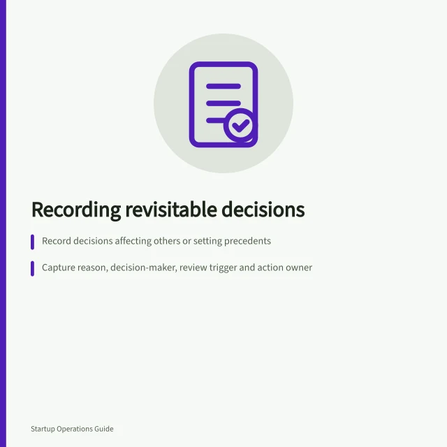 Recording revisitable decisions: Record decisions affecting others or setting precedents; Capture reason, decision-maker, review trigger and action owner; Use a dated update to show changes, not rewrite history. Recording decisions that are likely to be revisited