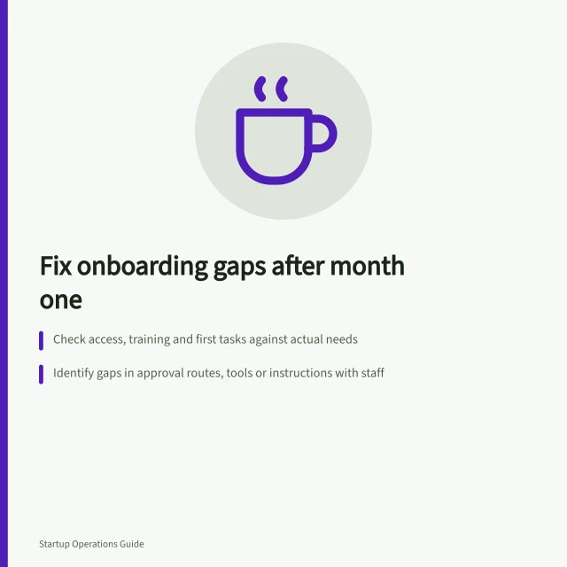 Fix onboarding gaps after month one: Check access, training and first tasks against actual needs; Identify gaps in approval routes, tools or instructions with staff; Assign clear fixes with owners and check dates for next hire. Reviewing onboarding gaps after the first month