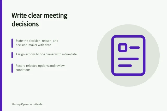 Write clear meeting decisions: State the decision, reason, and decision-maker with date; Assign actions to one owner with a due date; Record rejected options and review conditions. Writing a useful decision summary after a meeting